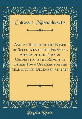 Read Online Annual Report of the Board of Selectmen of the Financial Affairs of the Town of Cohasset and the Report of Other Town Officers for the Year Ending December 31, 1949 (Classic Reprint) - Cohasset Massachusetts | ePub