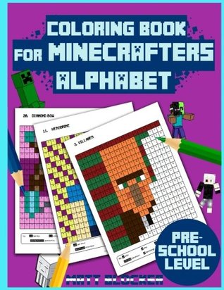 Read Online Coloring Book For Minecrafters: Alphabet Coloring Book: Find and Color Letters For Kids Aged 3-9 (Unofficial Minecraft Coloring Book) (Volume 1) - Matt Blocker file in PDF