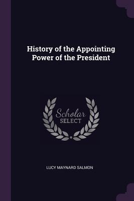 Full Download History of the Appointing Power of the President - Lucy Maynard Salmon file in PDF