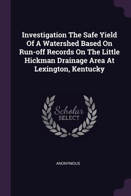 Read Investigation the Safe Yield of a Watershed Based on Run-Off Records on the Little Hickman Drainage Area at Lexington, Kentucky - Anonymous | PDF