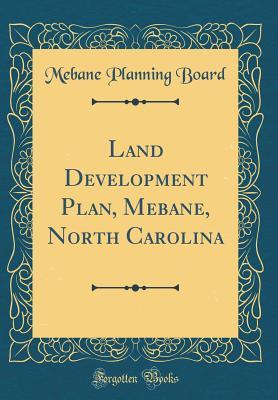 Full Download Land Development Plan, Mebane, North Carolina (Classic Reprint) - Mebane Planning Board file in ePub