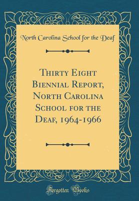 Read Thirty Eight Biennial Report, North Carolina School for the Deaf, 1964-1966 (Classic Reprint) - North Carolina School for the Deaf file in ePub