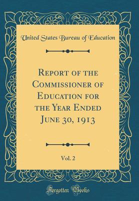 Full Download Report of the Commissioner of Education for the Year Ended June 30, 1913, Vol. 2 (Classic Reprint) - United States Bureau Of Education file in ePub