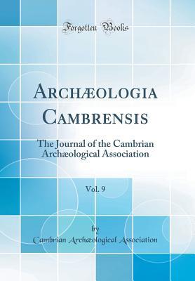 Full Download Arch�ologia Cambrensis, Vol. 9: The Journal of the Cambrian Arch�ological Association (Classic Reprint) - Cambrian Archological Association file in ePub