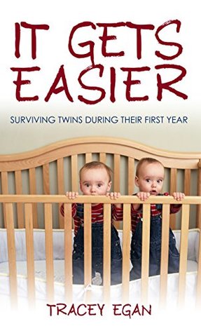 Full Download It Gets Easier: Surviving Twins During Their First Year - Tracey Egan | PDF