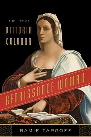 Read Renaissance Woman: The Life of Vittoria Colonna - Ramie Targoff file in ePub