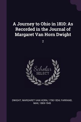 Download A Journey to Ohio in 1810: As Recorded in the Journal of Margaret Van Horn Dwight: 2 - Margaret Van Horn Dwight | ePub