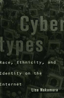 Download Cybertypes: Race, Ethnicity, and Identity on the Internet - Lisa Nakamura | PDF