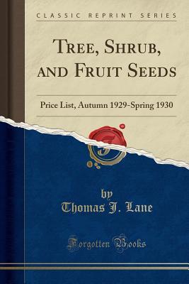 Read Tree, Shrub, and Fruit Seeds: Price List, Autumn 1929-Spring 1930 (Classic Reprint) - Thomas J Lane file in PDF
