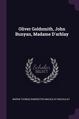 Read Online Oliver Goldsmith, John Bunyan, Madame D'Arblay - Thomas Babington Macaulay file in ePub