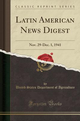 Read Latin American News Digest: Nov. 29-Dec. 1, 1941 (Classic Reprint) - U.S. Department of Agriculture | PDF