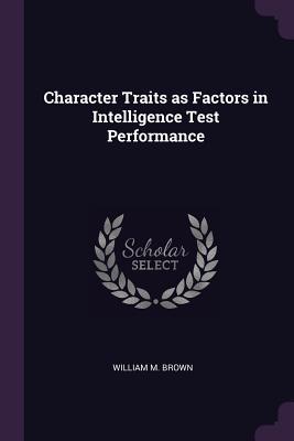 Read Online Character Traits as Factors in Intelligence Test Performance - William M Brown file in ePub
