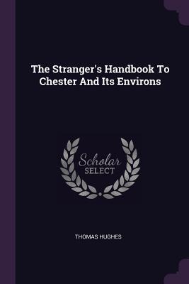 Download The Stranger's Handbook to Chester and Its Environs - Thomas Hughes | ePub