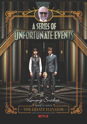 Read Online A Series of Unfortunate Events #6: The Ersatz Elevator Netflix Tie-in - Lemony Snicket file in PDF