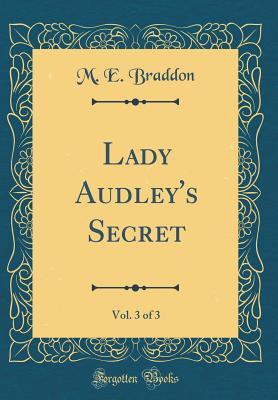 Full Download Lady Audley's Secret, Vol. 3 of 3 (Classic Reprint) - Mary Elizabeth Braddon file in ePub