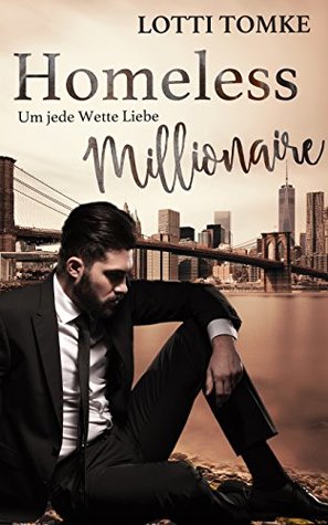 Read Online Homeless Millionaire: Um jede Wette Liebe (Upper East Side Lovestorys 2) - Lotti Tomke file in PDF
