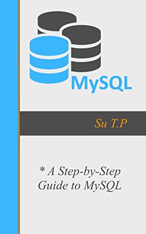 Full Download MySQL Tutorial: * A Step-by-Step Guide to MySQL # Introducing MySQL - Su T.P | PDF