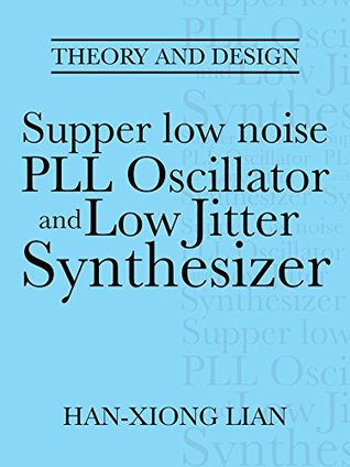 Download Supper Low Noise Pll Oscillator and Low Jitter Synthesizer: Theory and Design - Han-Xiong Lian file in ePub