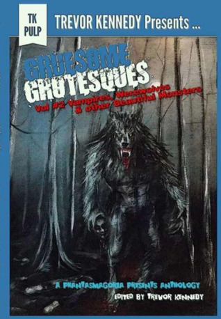 Download Gruesome Grotesques, Volume 2: Vampires, Werewolves and Other Beautiful Monsters - Trevor Kennedy | ePub