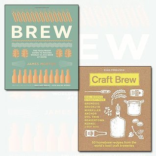 Read Brew and Craft Brew 2 Books Bundle Collection - The Foolproof Guide to Making World-Class Beer at Home, 50 homebrew recipes from the world's best craft breweries - James Morton file in PDF