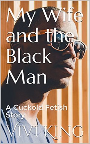 Read Online My Wife and the Black Man: A Cuckold Fetish Story - Vivi King file in ePub
