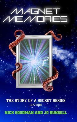 Read Online Magnet Memories - The Story of a Secret Series 1977-1987 - Nick Goodman | PDF
