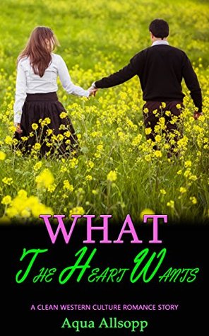 Read What the Heart Wants: A Clean Western Culture Romance Story - Aqua Allsopp | ePub
