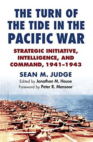 Full Download The Turn of the Tide in the Pacific War: Strategic Initiative, Intelligence, and Command, 1941-1943 (Modern War Studies) - Sean M. Judge file in ePub