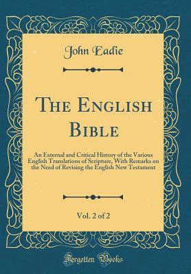 Download The English Bible, Vol. 2 of 2: An External and Critical History of the Various English Translations of Scripture, with Remarks on the Need of Revising the English New Testament (Classic Reprint) - John Eadie file in ePub