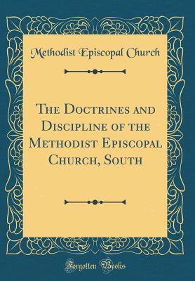 Download The Doctrines and Discipline of the Methodist Episcopal Church, South (Classic Reprint) - Methodist Episcopal Church file in PDF
