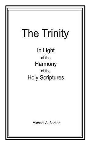 Read The Trinity - In Light of the Harmony of the Holy Scriptures - Michael Barber file in PDF