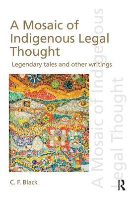 Read A Mosaic of Indigenous Legal Thought: Legendary Tales and Other Writings - C.F. Black file in PDF