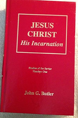 Download Jesus Christ, His Incarnation (Studies of the Savior #1) - John G. Butler file in PDF
