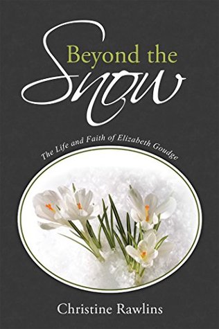 Full Download Beyond the Snow: The Life and Faith of Elizabeth Goudge - Christine Rawlins | PDF