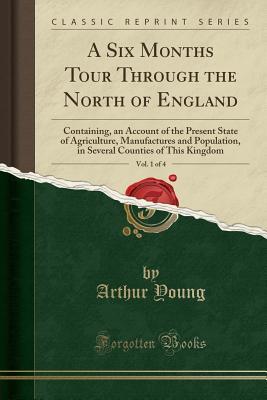 Full Download A Six Months Tour Through the North of England, Vol. 1 of 4: Containing, an Account of the Present State of Agriculture, Manufactures and Population, in Several Counties of This Kingdom (Classic Reprint) - Arthur Young | ePub
