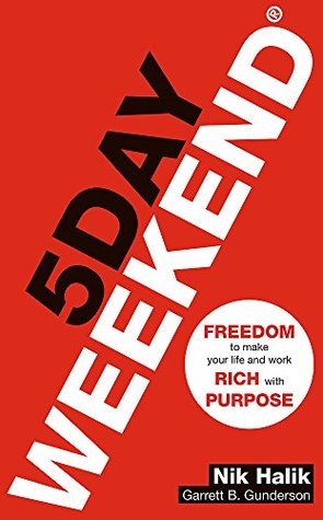 Download 5 Day Weekend: Freedom to Make Your Life and Work Rich with Purpose: Create wealth and happiness with this life-changing self help book - Nik Halik | ePub