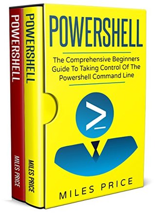 Download Powershell: 2 Books in 1: The Comprehensive Beginners Guide to Taking Control of The PowerShell Command Line & Best Practices to Excel While Learning PowerShell Programming - Miles Price | ePub