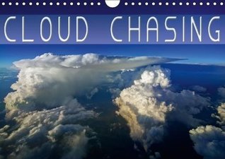 Download Cloud Chasing 2018: Beautiful Clouds in All Colours Ands Shapes from a Bird's Eye View (Calvendo Nature) - Denis Feiner | ePub