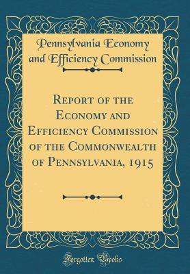 Read Report of the Economy and Efficiency Commission of the Commonwealth of Pennsylvania, 1915 (Classic Reprint) - Pennsylvania Economy and Eff Commission | ePub