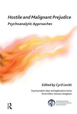 Read Hostile and Malignant Prejudice: Psychoanalytic Approaches - Cyril Levitt | PDF