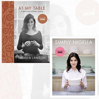 Read Online at my table a celebration of home cooking and simply nigella feel good food by nigella lawson collection 2 books set - Nigella Lawson file in PDF