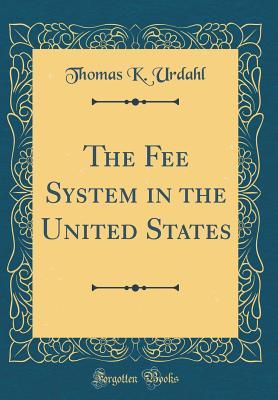 Download The Fee System in the United States (Classic Reprint) - Thomas K Urdahl | ePub