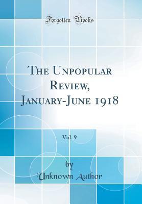 Download The Unpopular Review, January-June 1918, Vol. 9 (Classic Reprint) - Unknown file in ePub
