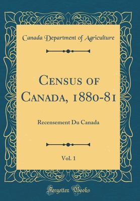 Read Online Census of Canada, 1880-81, Vol. 1: Recensement Du Canada (Classic Reprint) - Canada Department of Agriculture | PDF