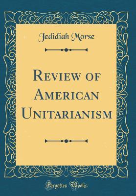 Read Review of American Unitarianism (Classic Reprint) - Jedidiah Morse | ePub