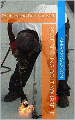 Full Download Roof sealing Do it yourself: Roof sealing Do it yourself (Roof sealing Do it yourself Book 1) - amiram saadon file in ePub