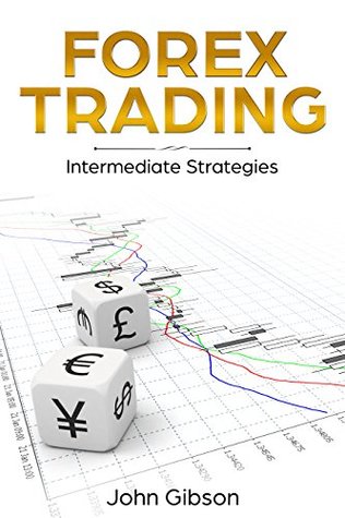 Download Forex Tading: Intermediate Strategies (Forex Trading Book 2) - John Gibson | PDF