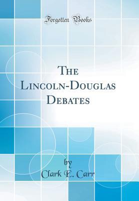 Download The Lincoln-Douglas Debates (Classic Reprint) - Clark E Carr file in PDF