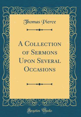 Read A Collection of Sermons Upon Several Occasions (Classic Reprint) - Thomas Pierce file in ePub