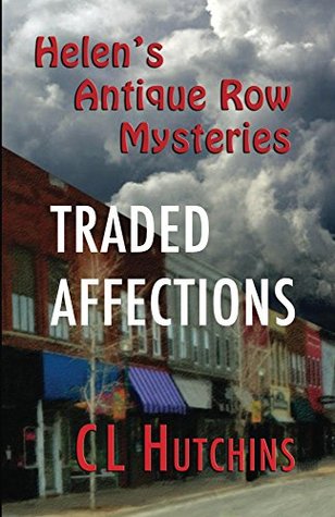 Full Download Traded Affections (Helen's Antique Row Mysteries Book 1) - C.L. Hutchins | ePub